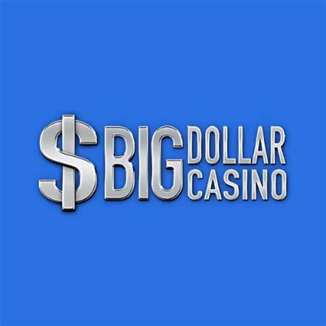 Big Dollar Casino .